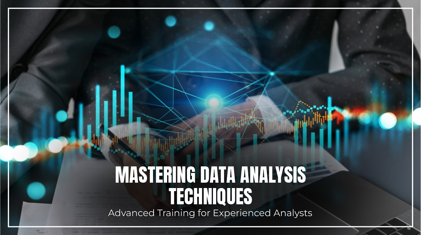 Mastering Data Analysis Techniques: Advanced Training for Experienced Analysts