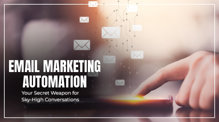 Email Marketing Automation: Your Secret Weapon for Sky-High Conversions