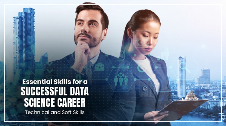 Essential Skills for a Successful Data Science Career: Technical and Soft Skills