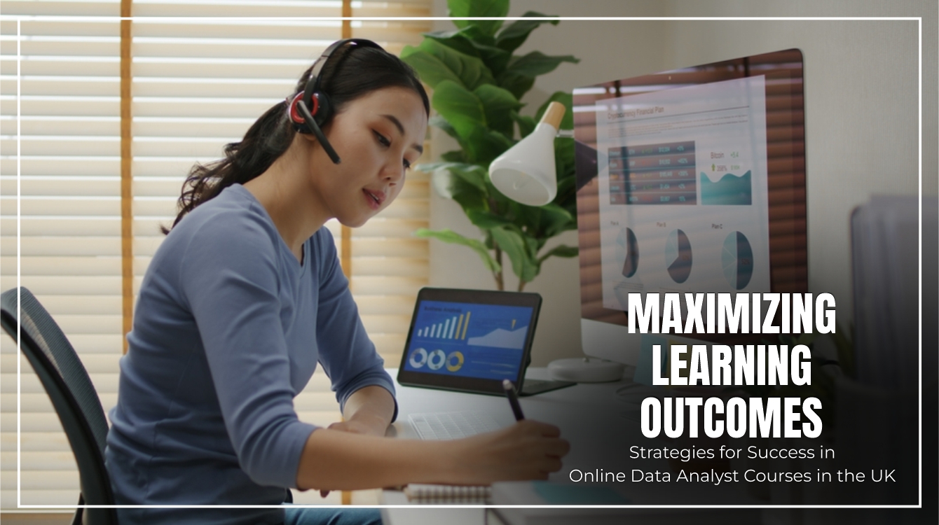 Maximizing Learning Outcomes: Online Data Analyst Courses in the UK