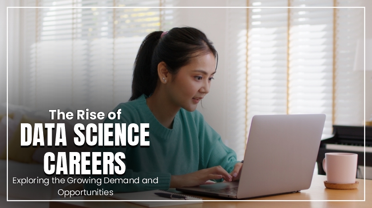  The Rise of Data Science Careers: Exploring the Growing Demand and Opportunities